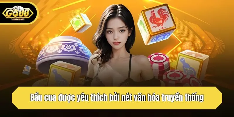 Bầu cua được yêu thích bởi nét văn hóa truyền thống