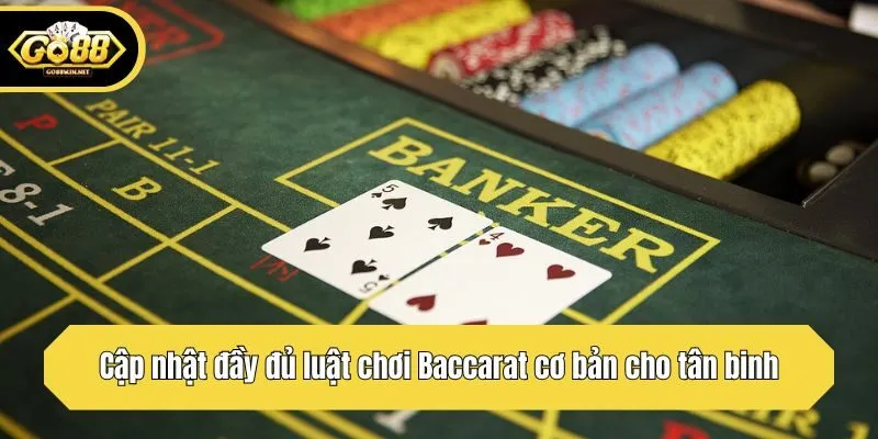 Cập nhật đầy đủ luật chơi Baccarat cơ bản cho tân binh