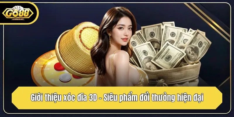 Giới thiệu xóc đĩa 3D - Siêu phẩm đổi thưởng hiện đại