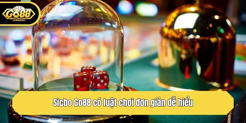 Sicbo Go88 có luật chơi đơn giản dễ hiểu