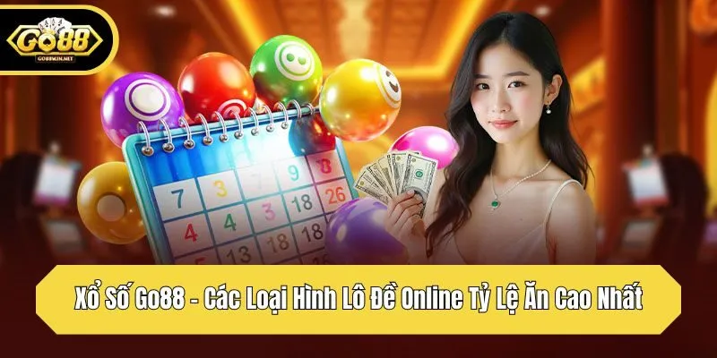 xổ số go88 các loại hình lô đề online tỷ lệ ăn cao nhất
