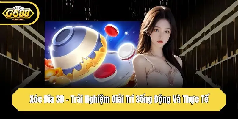 xóc đĩa 3d trải nghiệm giải trí sống động và thực tế